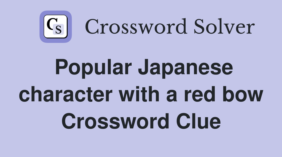 Popular Japanese character with a red bow Crossword Clue