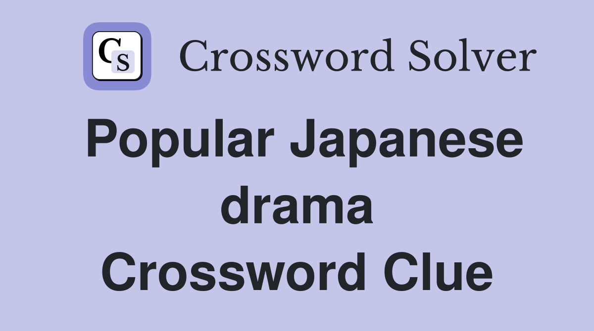 Popular Japanese drama Crossword Clue