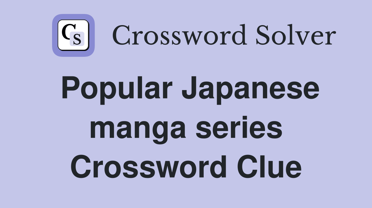 Popular Japanese manga series Crossword Clue