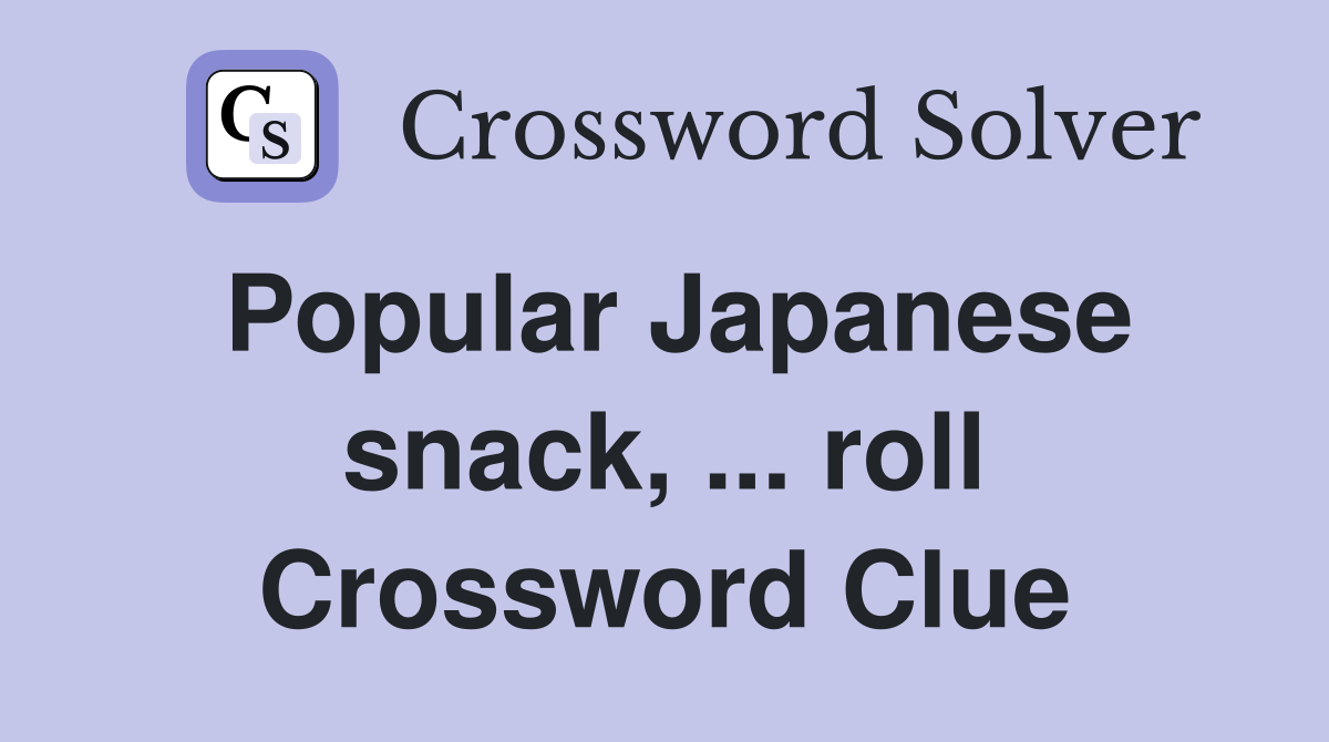 Popular Japanese snack, ... roll Crossword Clue
