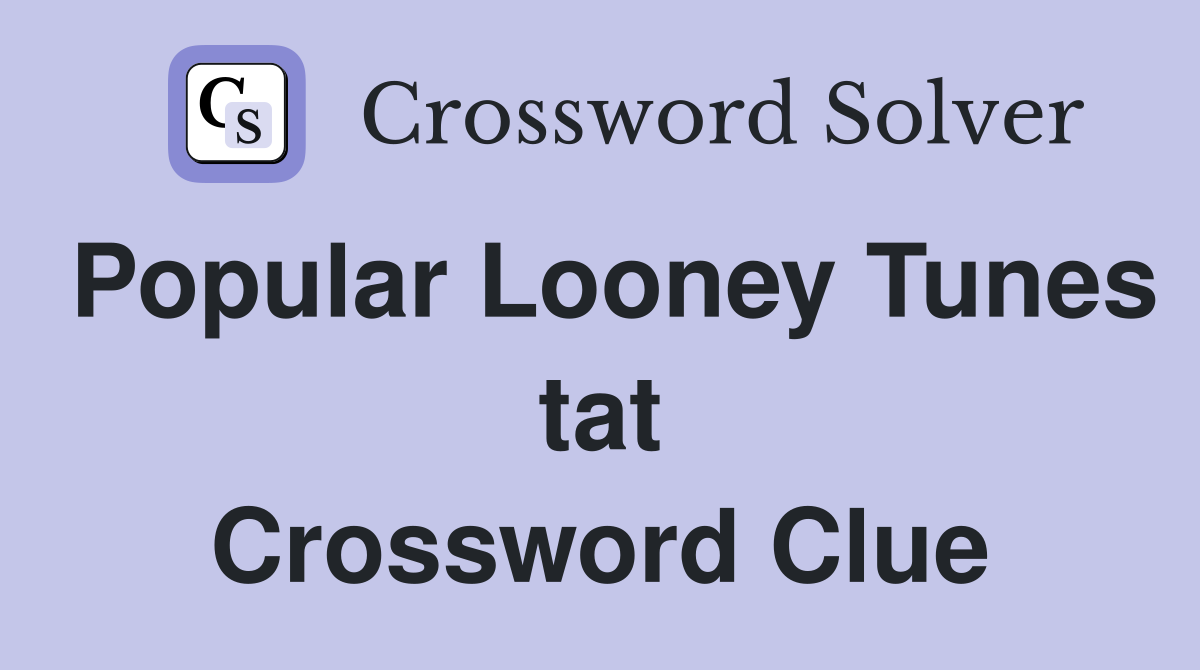 Popular Looney Tunes tat Crossword Clue