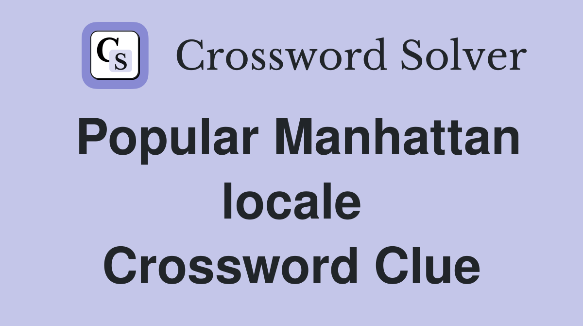 Popular Manhattan locale Crossword Clue