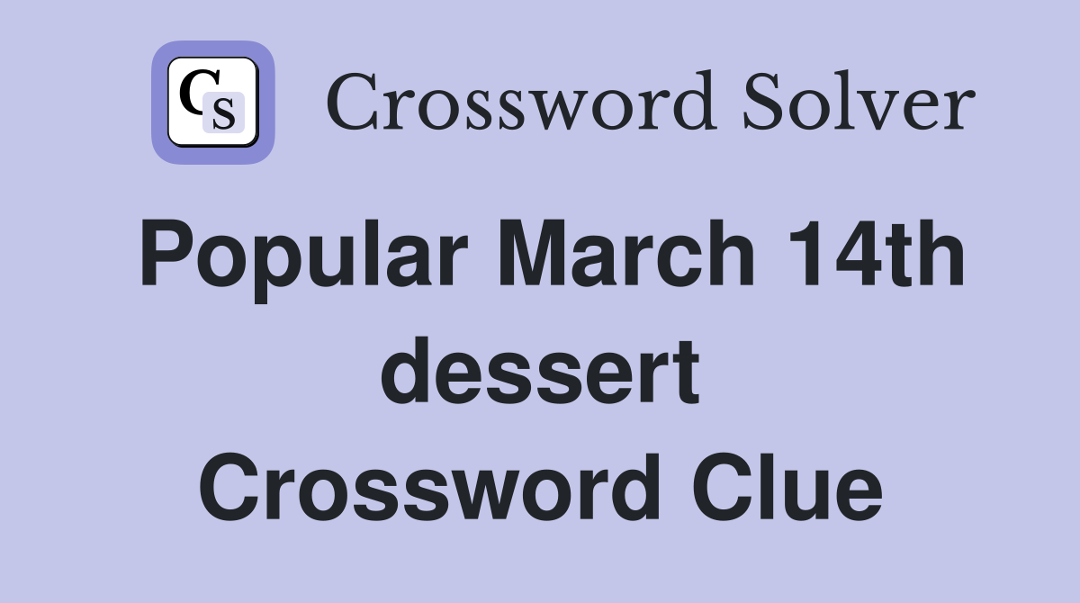 Popular March 14th dessert Crossword Clue