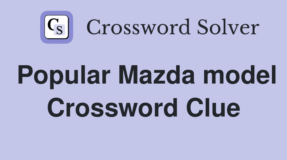 Popular Mazda model Crossword Clue