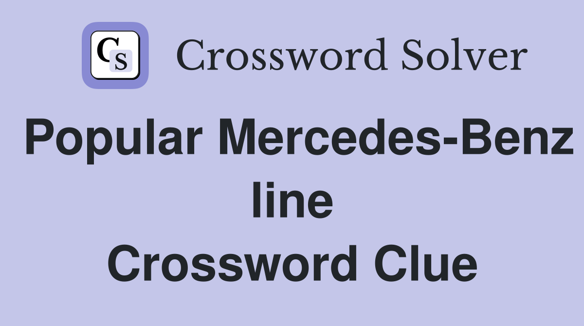 Popular Mercedes-Benz line Crossword Clue