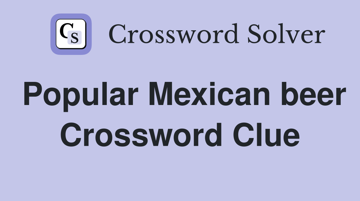 Popular Mexican beer Crossword Clue