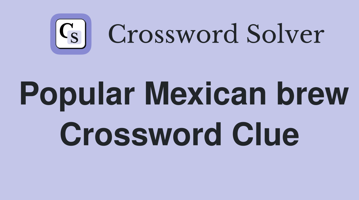 Popular Mexican brew Crossword Clue