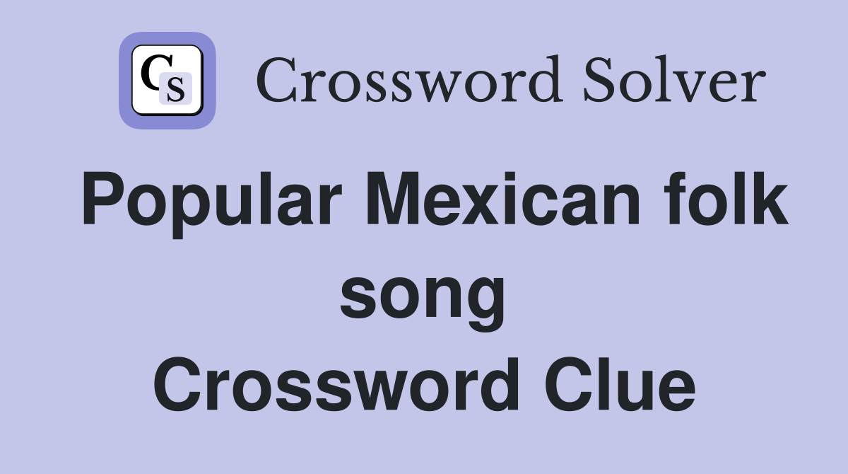 Popular Mexican folk song Crossword Clue