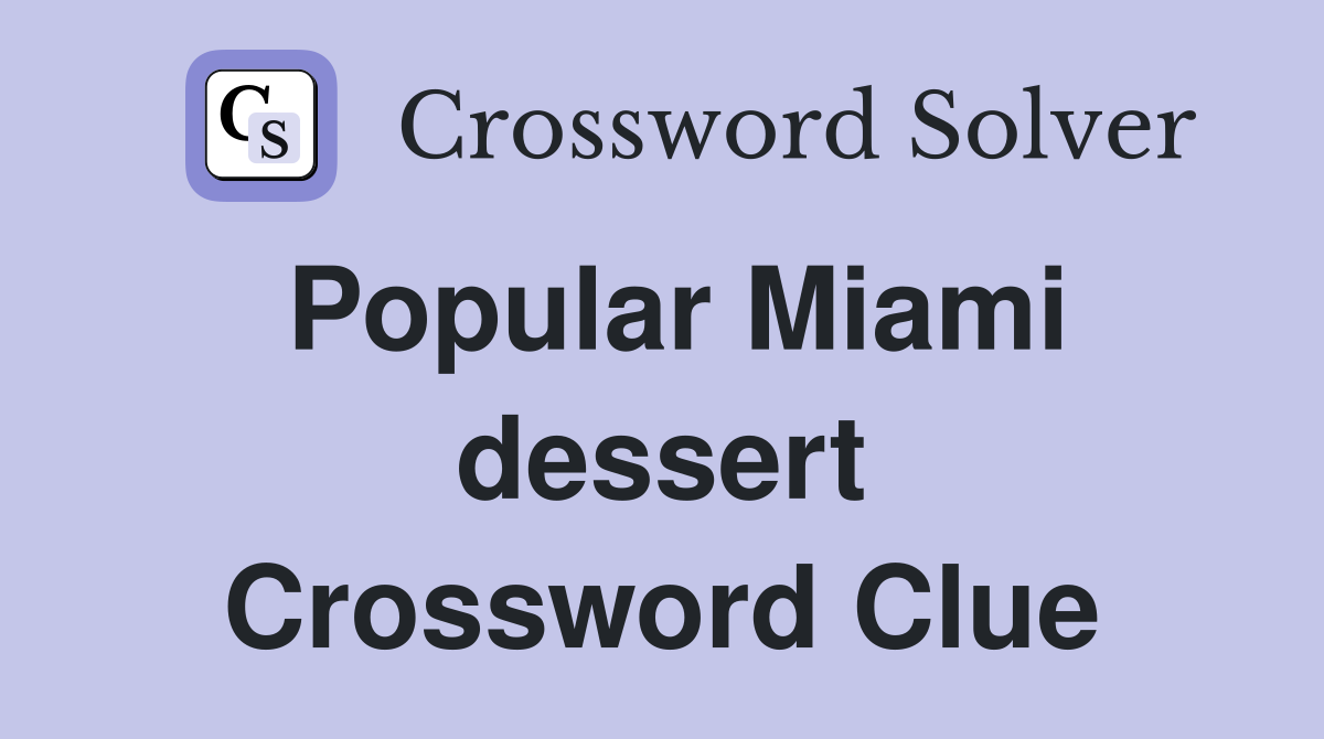 Popular Miami dessert Crossword Clue