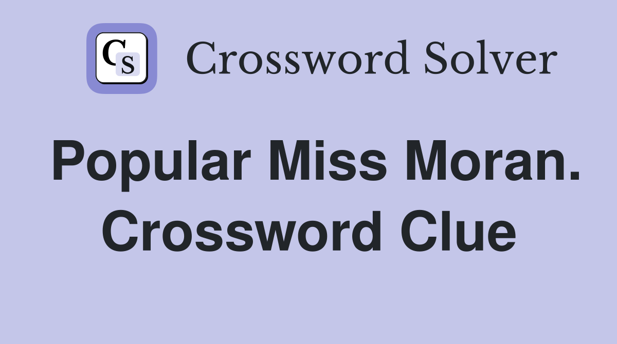 Popular Miss Moran. Crossword Clue