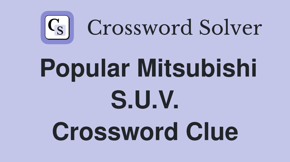 Popular Mitsubishi S.U.V. Crossword Clue