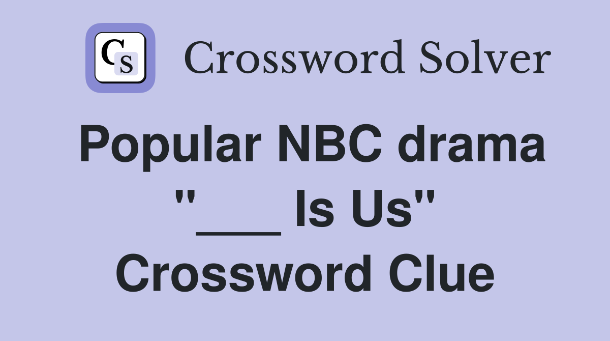 Popular NBC drama "___ Is Us" Crossword Clue