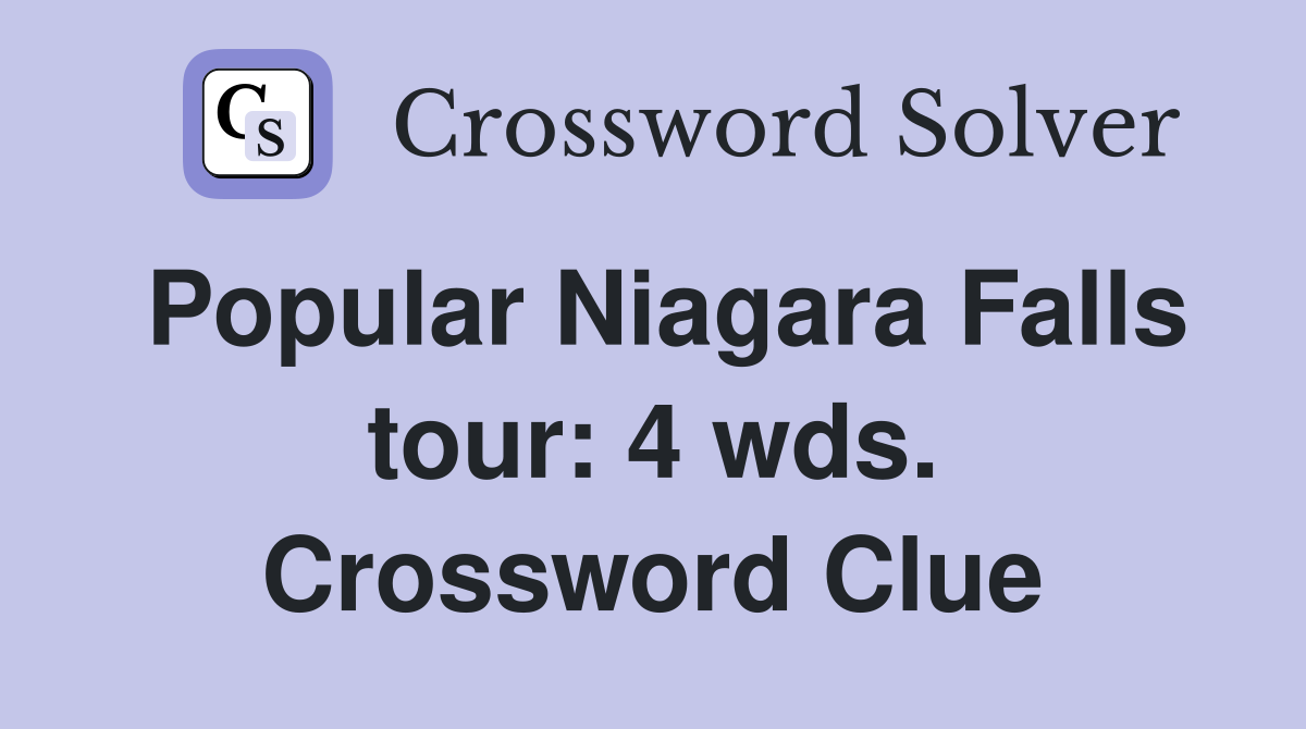 Popular Niagara Falls tour: 4 wds. Crossword Clue