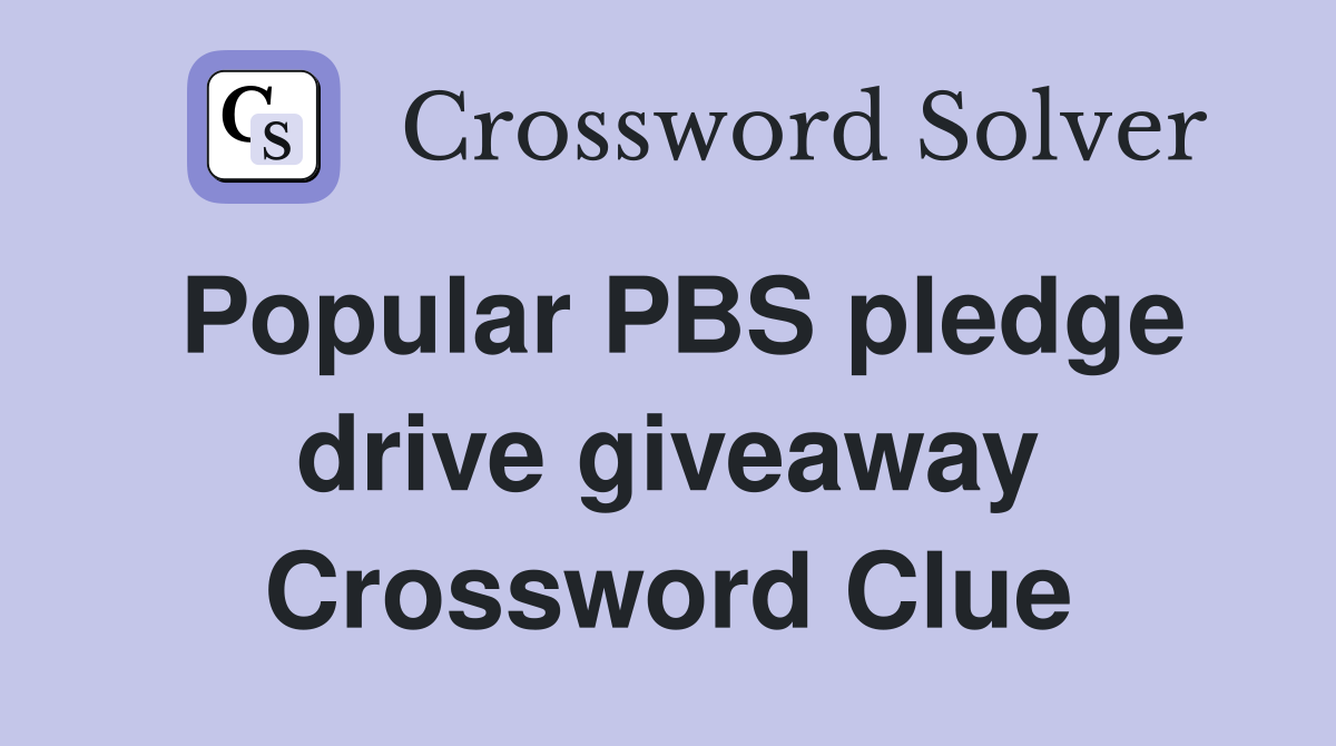 Popular PBS pledge drive giveaway Crossword Clue
