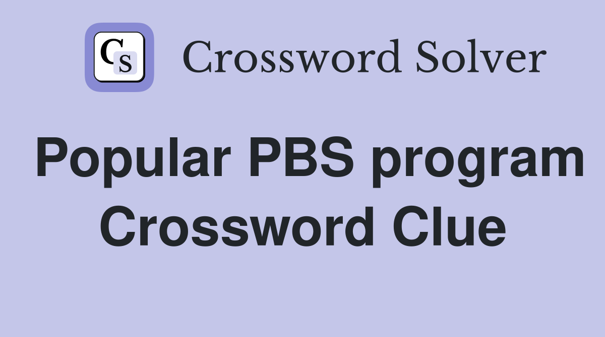 Popular PBS program Crossword Clue