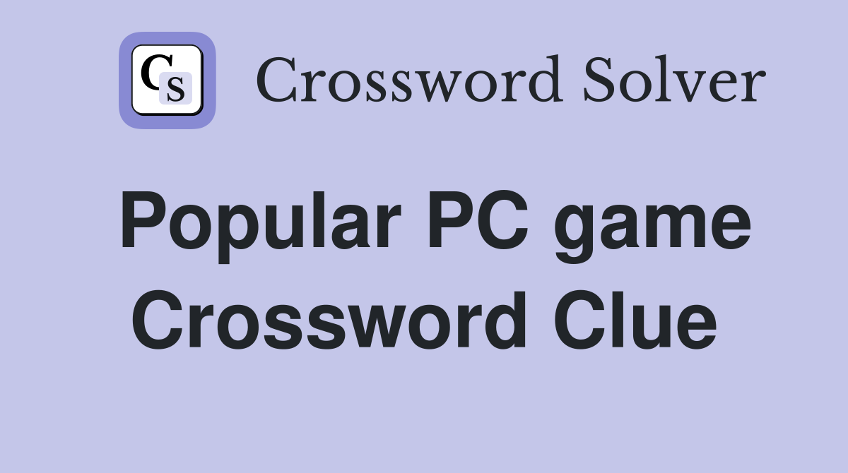 Popular PC game Crossword Clue