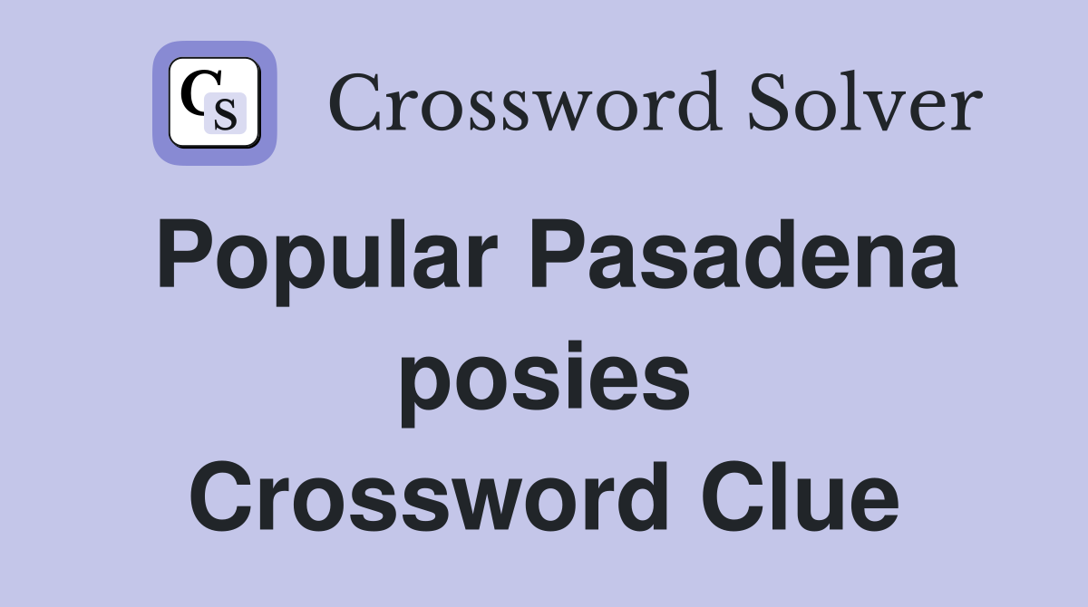 Popular Pasadena posies Crossword Clue