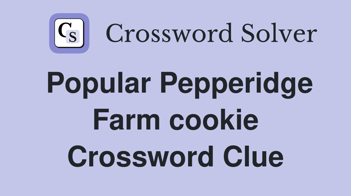 Popular Pepperidge Farm cookie Crossword Clue