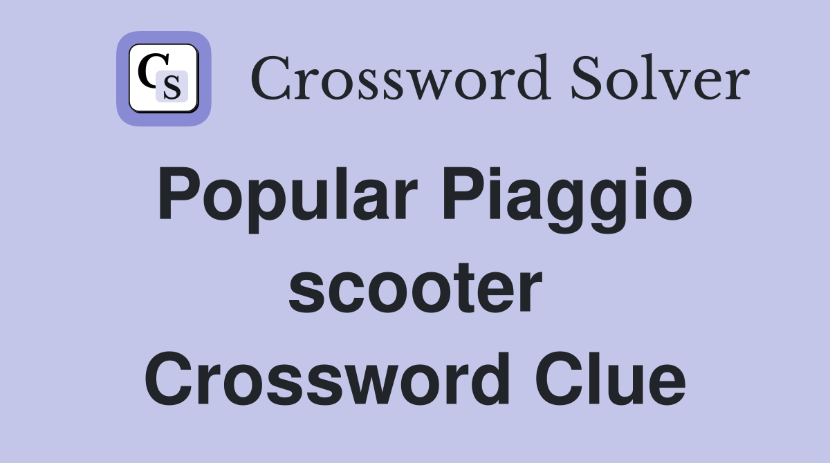 Popular Piaggio scooter Crossword Clue