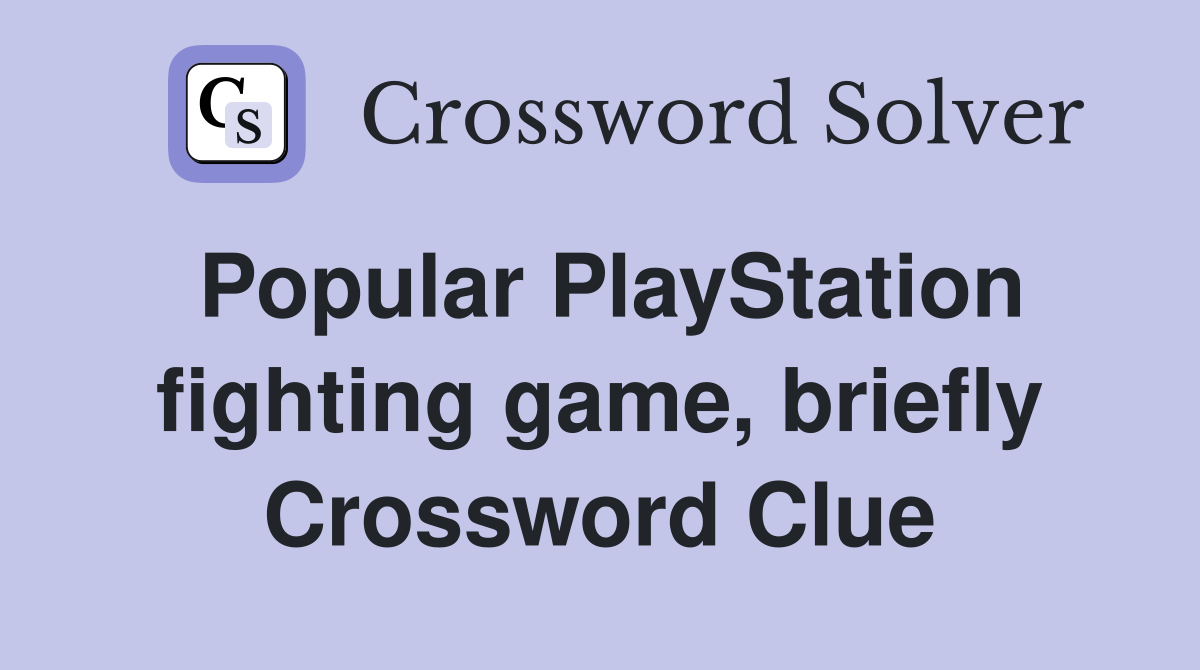 Popular PlayStation fighting game, briefly Crossword Clue