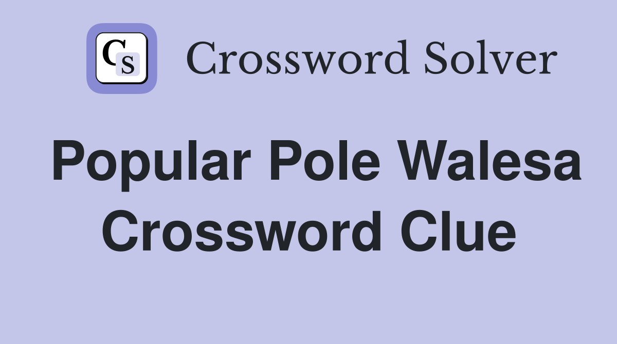 Popular Pole Walesa Crossword Clue