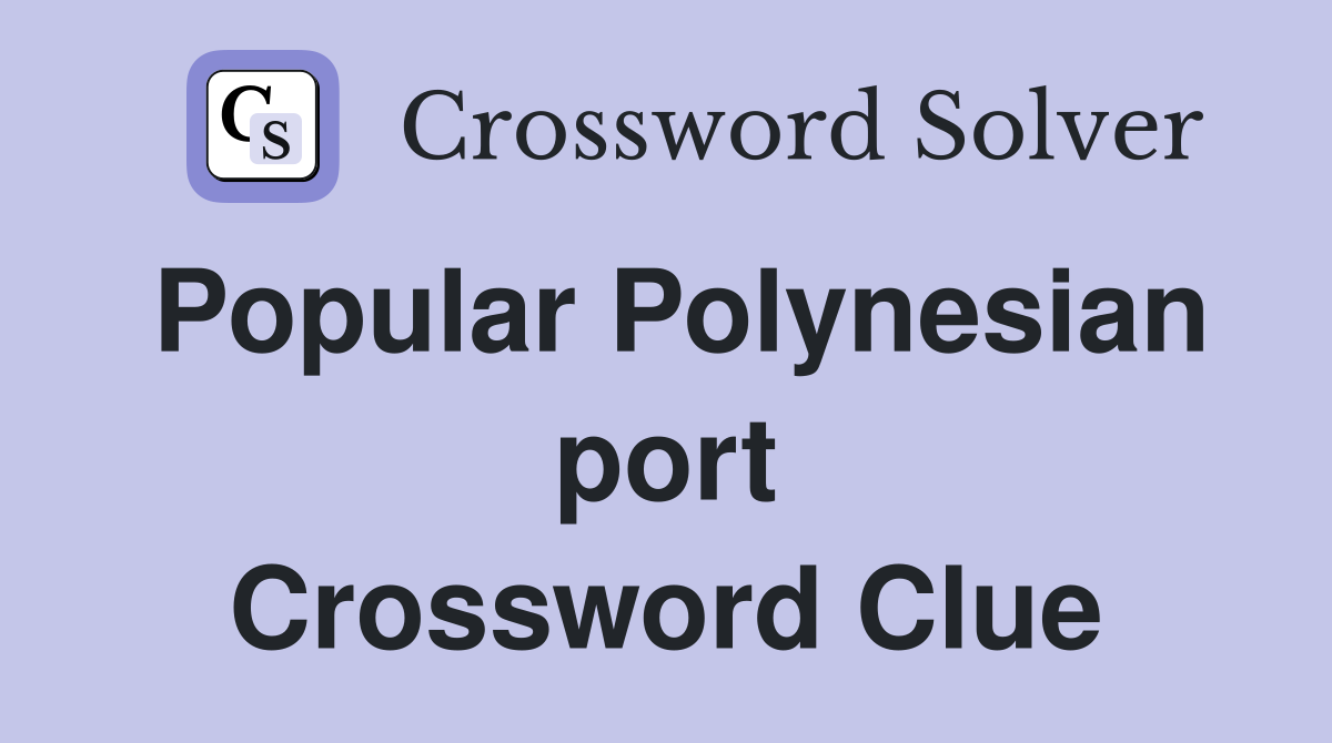 Popular Polynesian port Crossword Clue