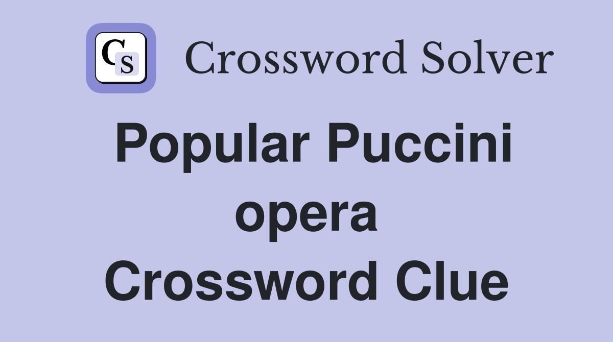 Popular Puccini opera Crossword Clue