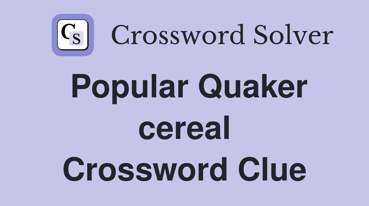Popular Quaker cereal Crossword Clue