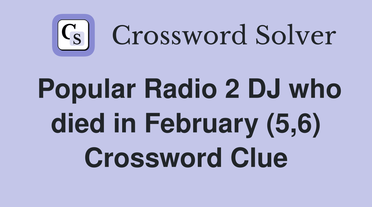 Popular Radio 2 DJ who died in February (5,6) Crossword Clue