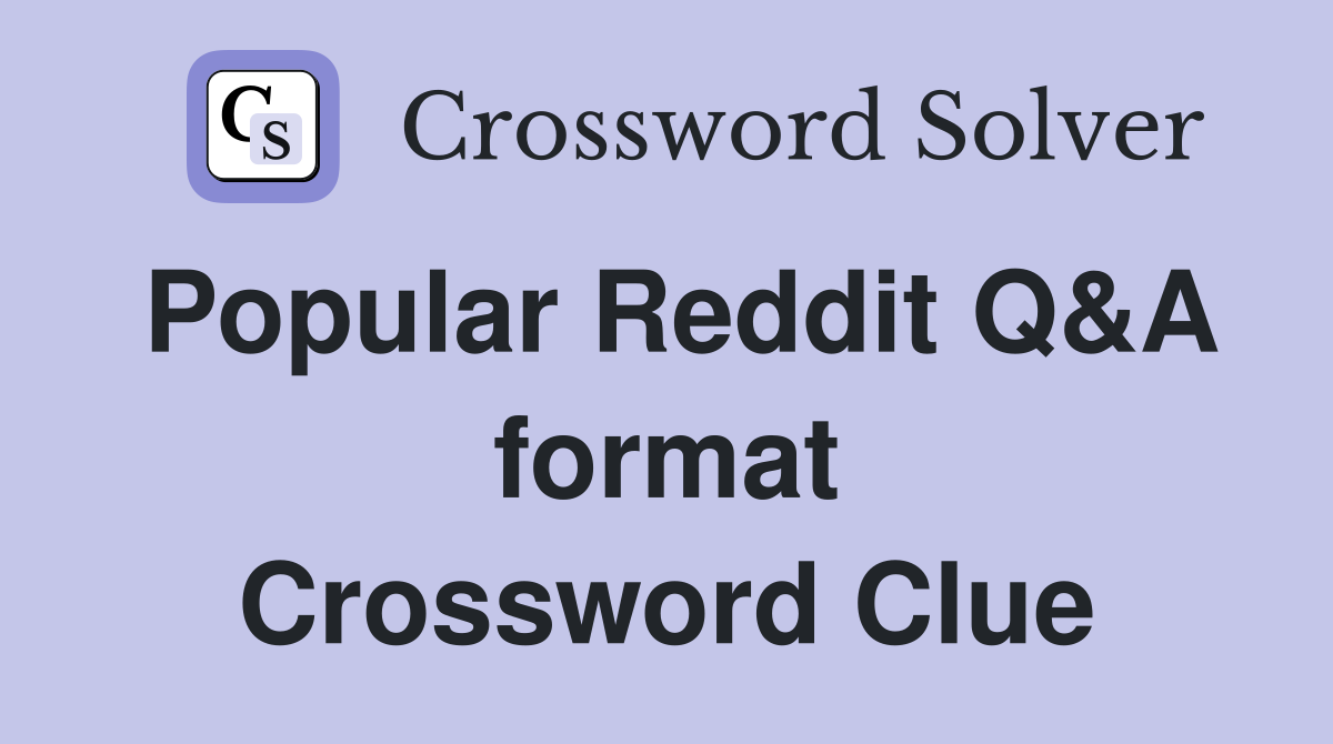 Popular Reddit Q&A format Crossword Clue