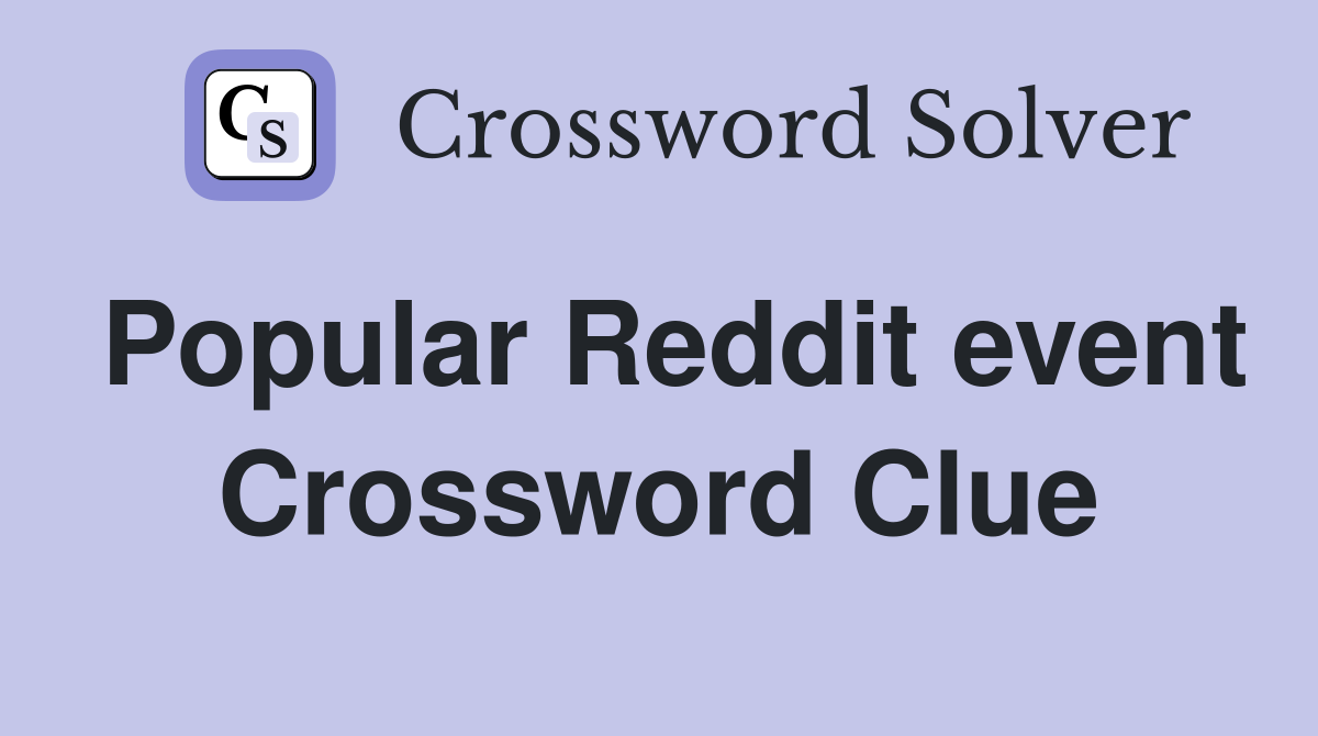 Popular Reddit event Crossword Clue