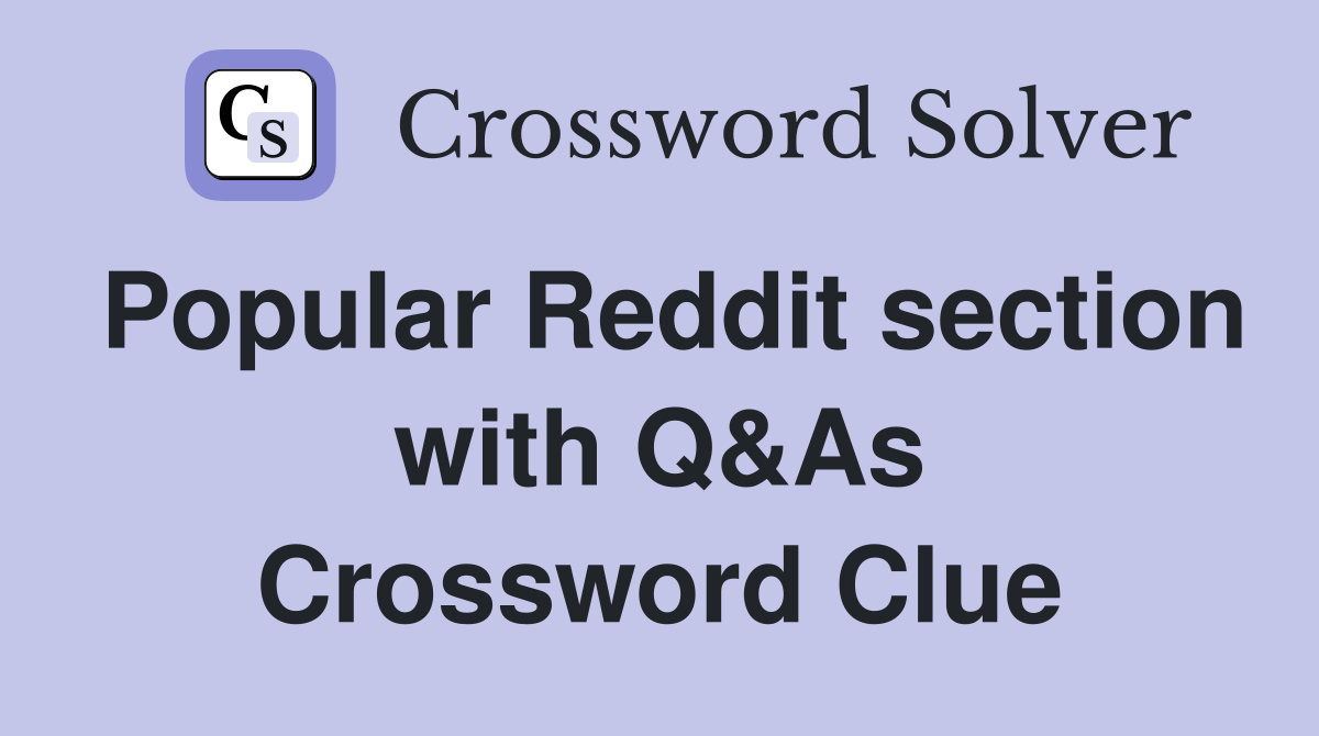 Popular Reddit section with Q&As Crossword Clue