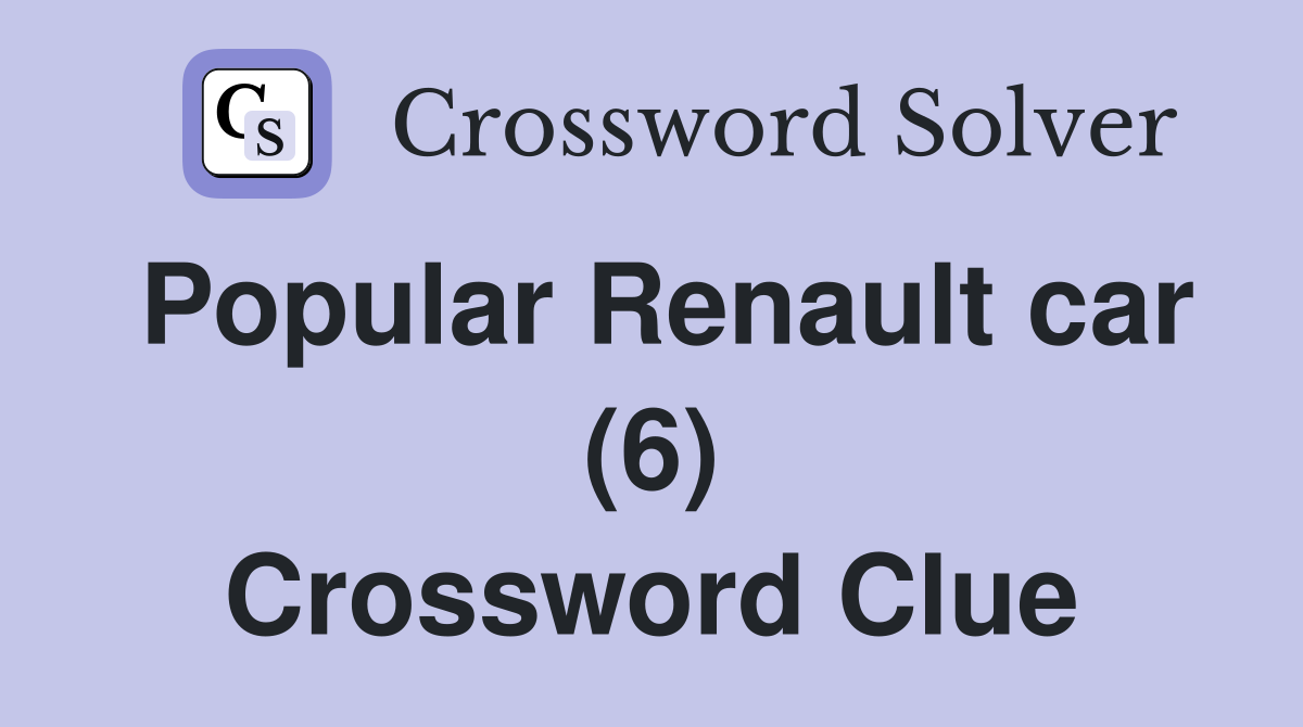 Popular Renault car (6) Crossword Clue