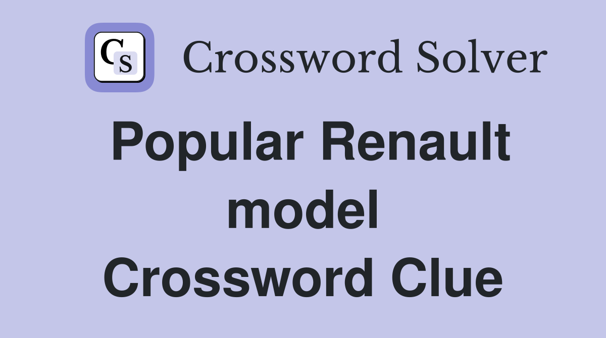 Popular Renault model Crossword Clue