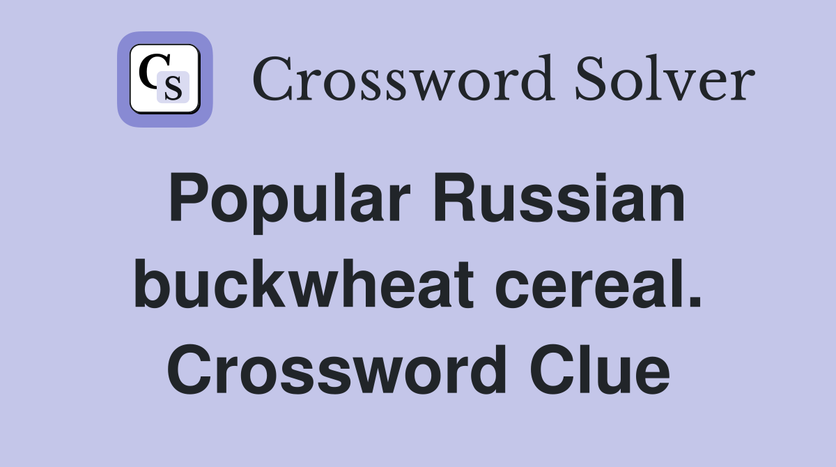 Popular Russian buckwheat cereal. Crossword Clue