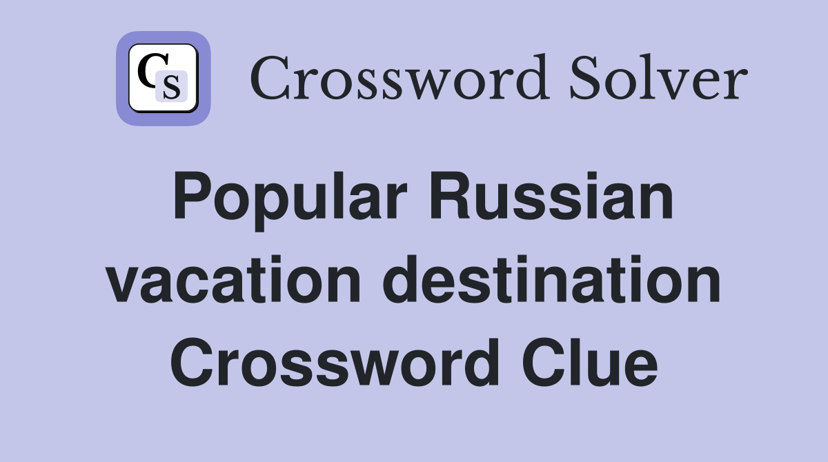 Popular Russian vacation destination Crossword Clue