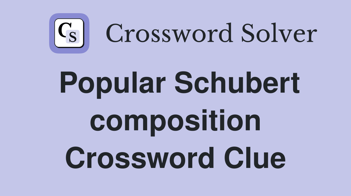 Popular Schubert composition Crossword Clue