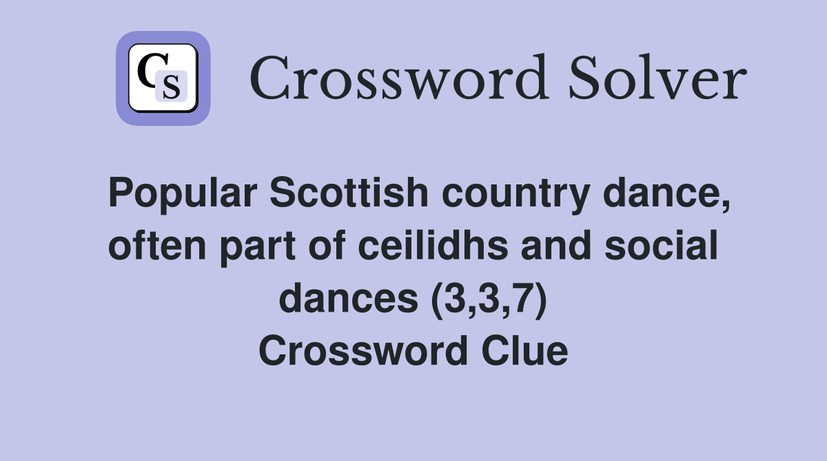 Popular Scottish country dance, often part of ceilidhs and social dances (3,3,7) Crossword Clue