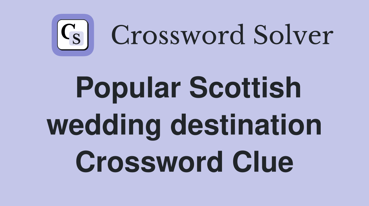 Popular Scottish wedding destination Crossword Clue