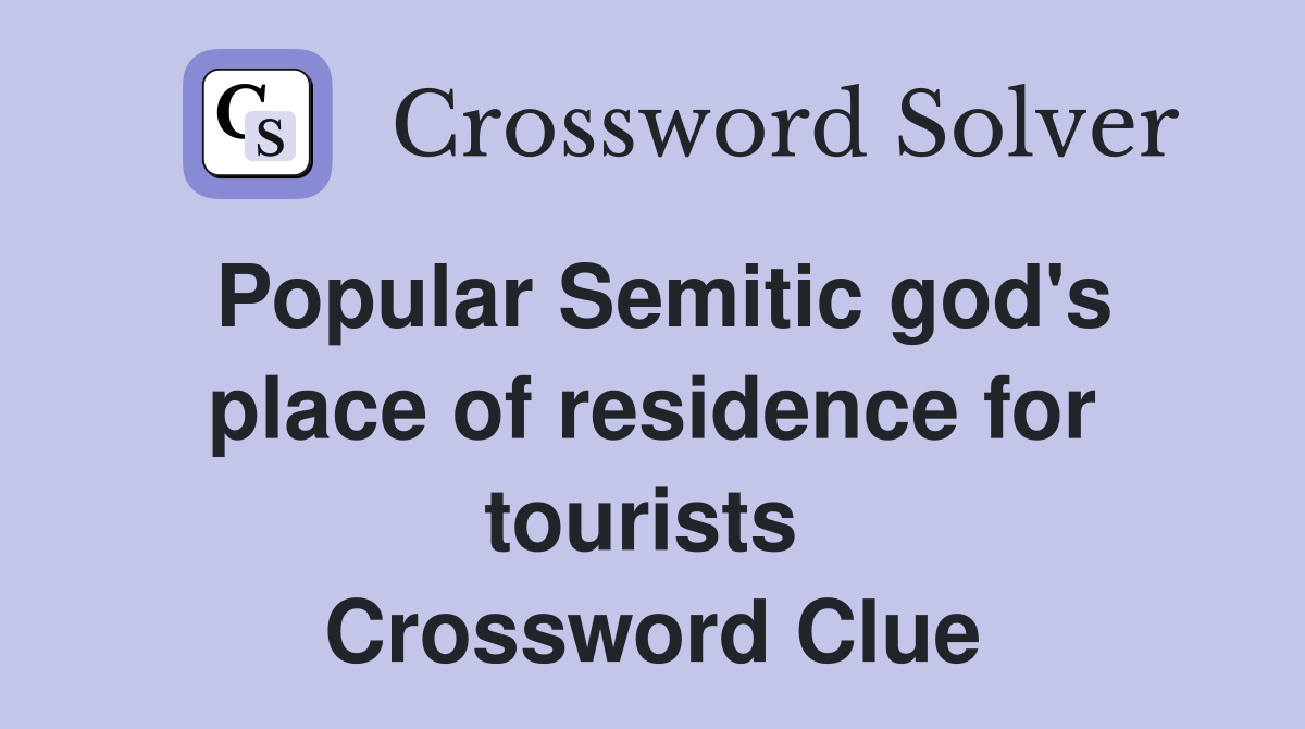 Popular Semitic god's place of residence for tourists  Crossword Clue