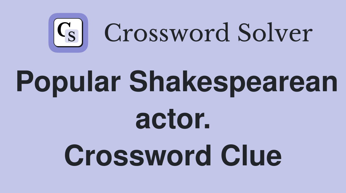 Popular Shakespearean actor. Crossword Clue
