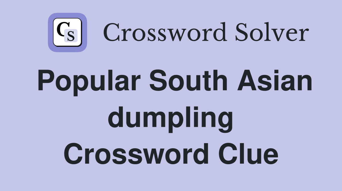 Popular South Asian dumpling Crossword Clue