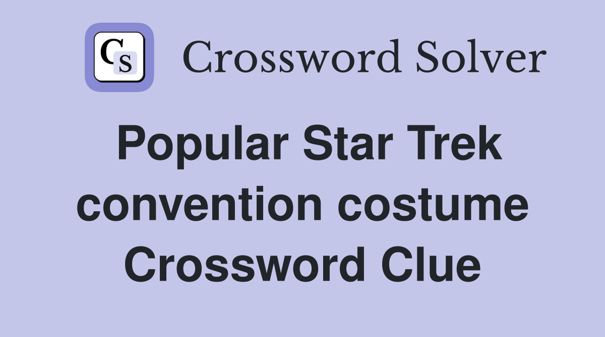 Popular Star Trek convention costume Crossword Clue