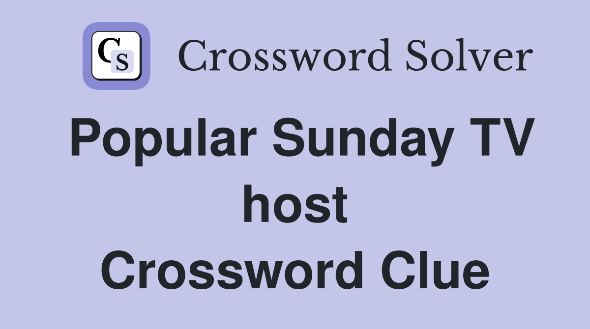 Popular Sunday TV host Crossword Clue
