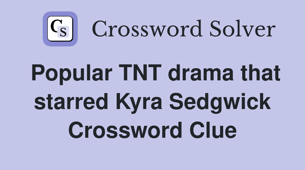 Popular TNT drama that starred Kyra Sedgwick Crossword Clue