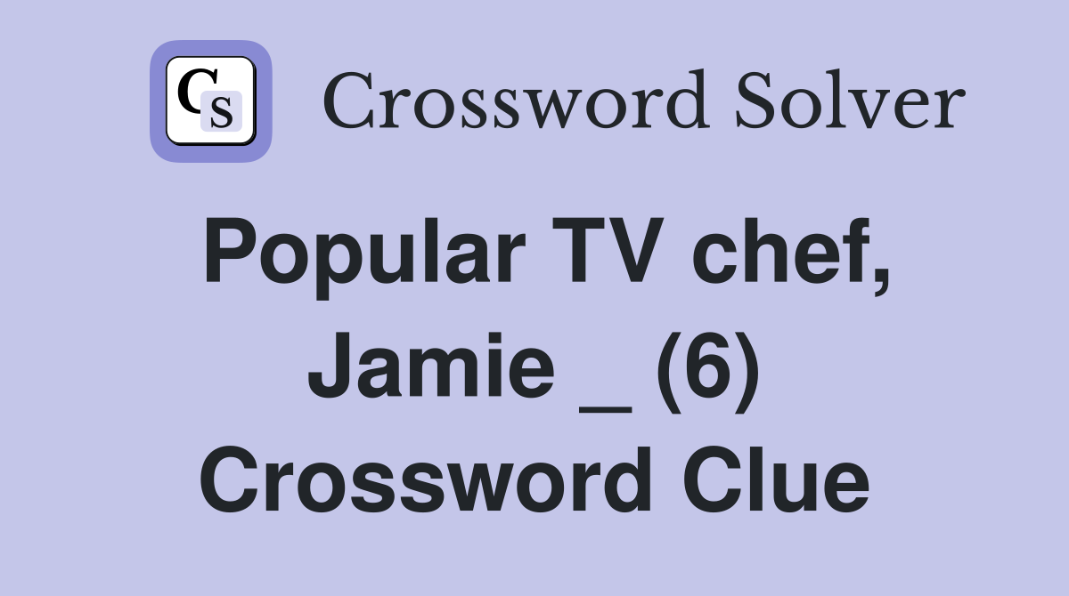 Popular TV chef, Jamie _ (6) Crossword Clue