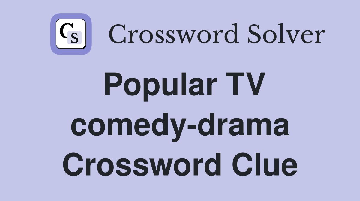 Popular TV comedy-drama Crossword Clue