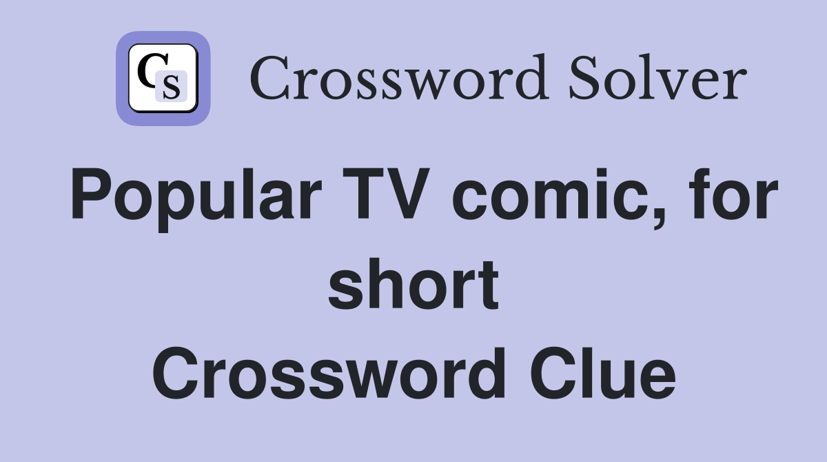Popular TV comic, for short Crossword Clue