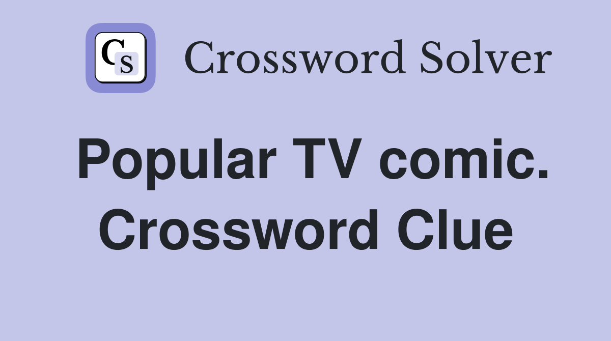 Popular TV comic. Crossword Clue