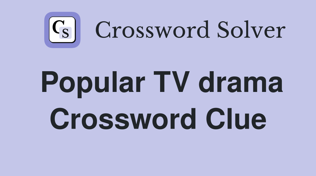 Popular TV drama Crossword Clue